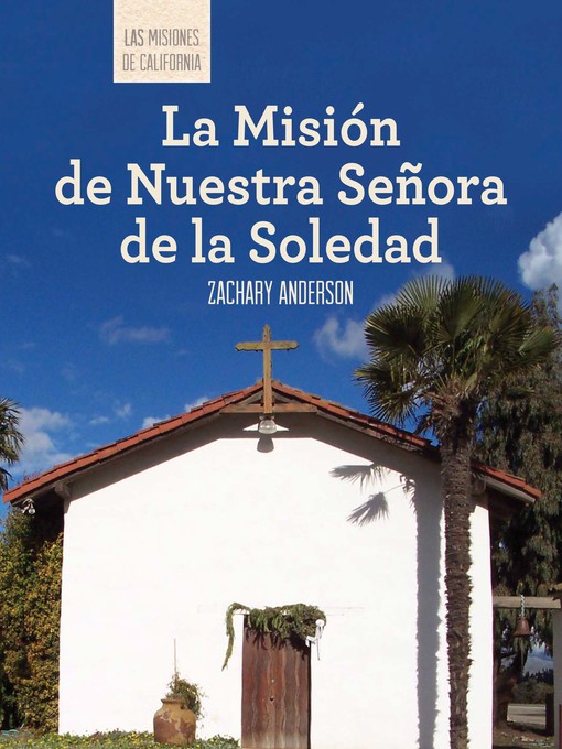 Title details for La Misión de Nuestra Señora de la Soledad (Discovering Mission Nuestra Señora de la Soledad) by Zachary Anderson - Available